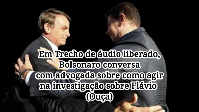 Ouça: Bolsonaro conversa com advogada sobre como agir na investigação sobre Flávio
