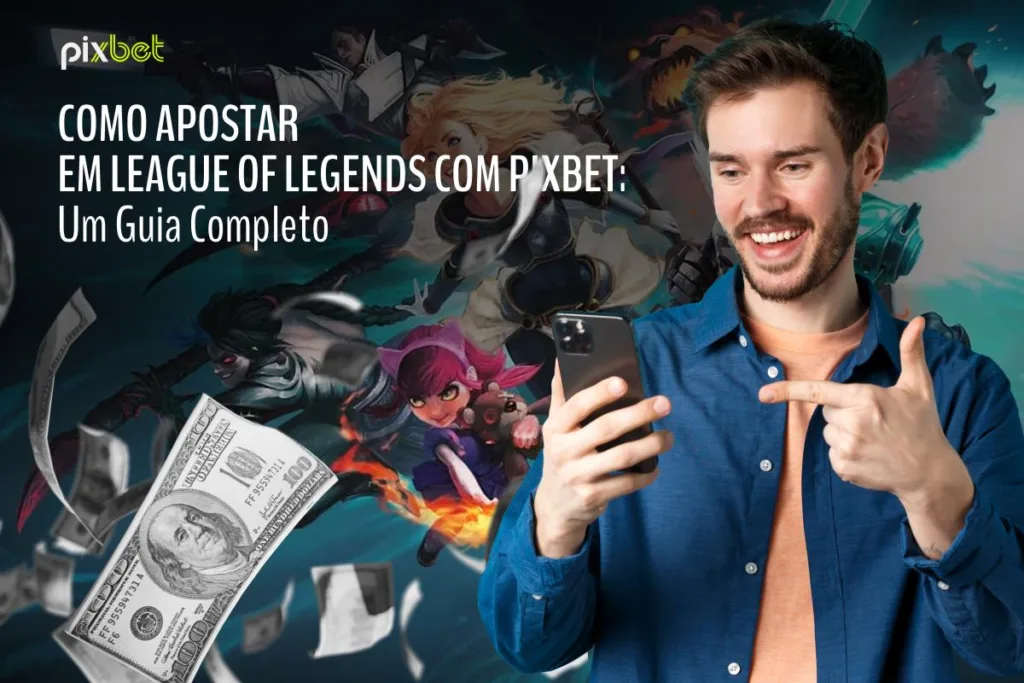 Como Apostar em League of Legends com Pixbet: Um Guia Completo