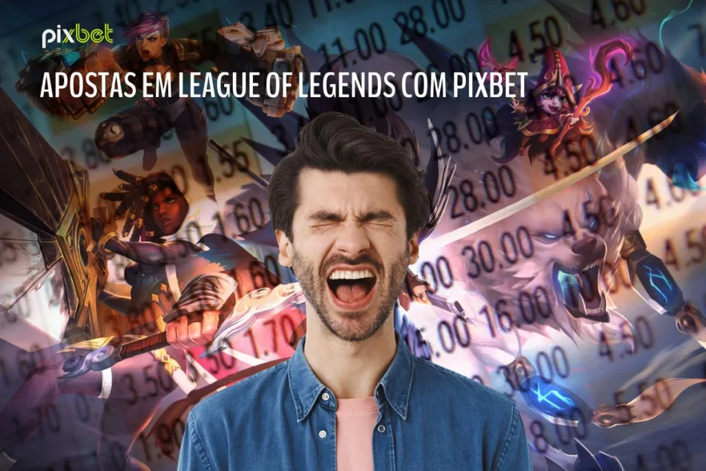 Como Apostar em League of Legends com Pixbet: Um Guia Completo