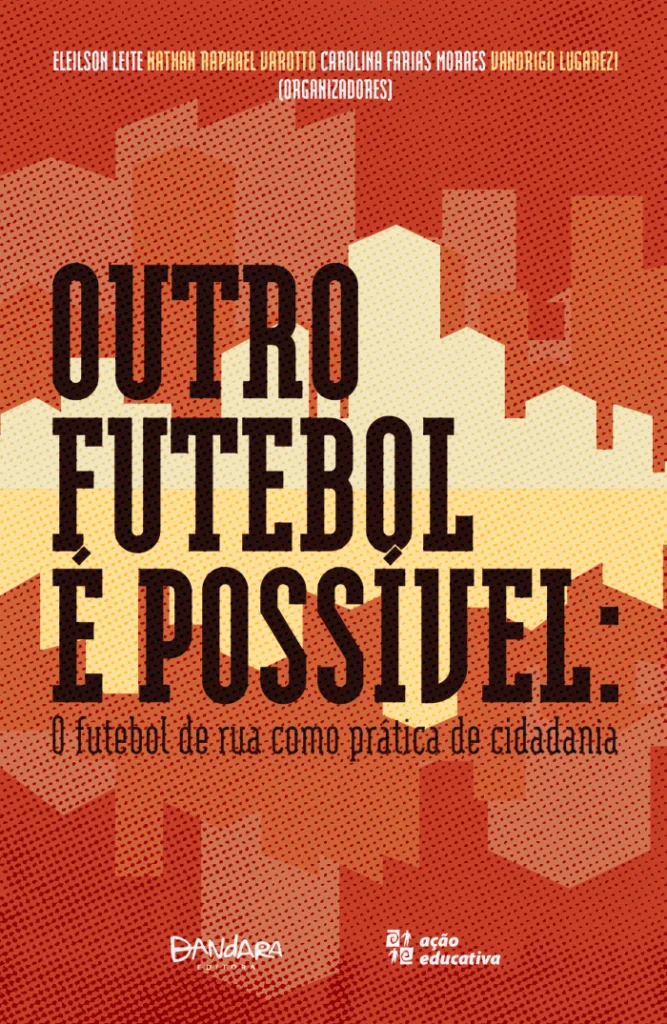 Outro Futebol é Possível – O Futebol de Rua como Prática de Cidadania.